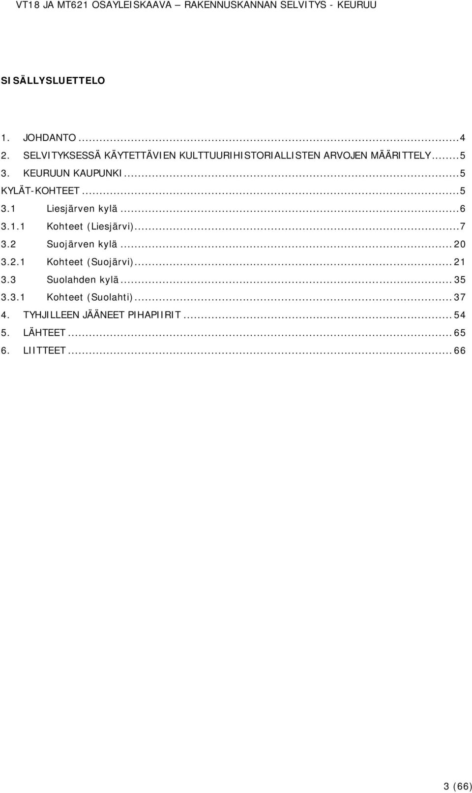 .. 5 KYLÄT-KOHTEET... 5 3.1 Liesjärven kylä... 6 3.1.1 Kohteet (Liesjärvi)... 7 3.2 Suojärven kylä.