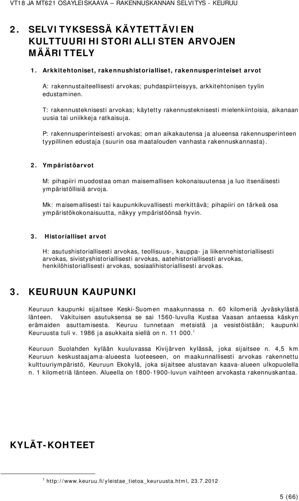 T: rakennusteknisesti arvokas; käytetty rakennusteknisesti mielenkiintoisia, aikanaan uusia tai uniikkeja ratkaisuja.