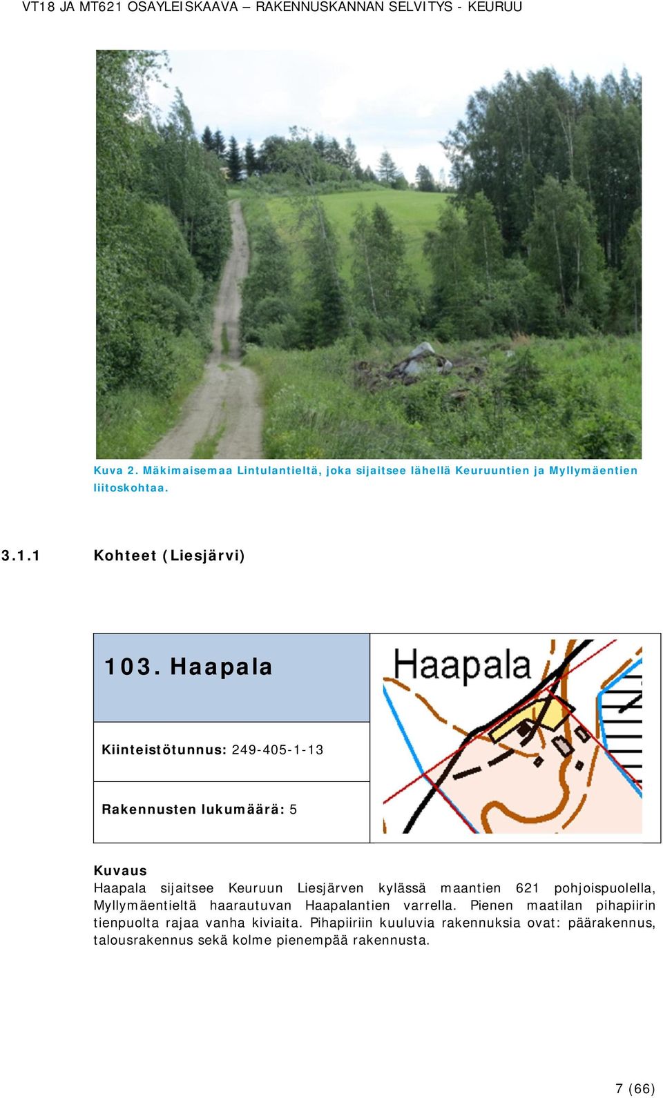 Haapala Kiinteistötunnus: 249-405-1-13 Rakennusten lukumäärä: 5 Haapala sijaitsee Keuruun Liesjärven kylässä maantien 621