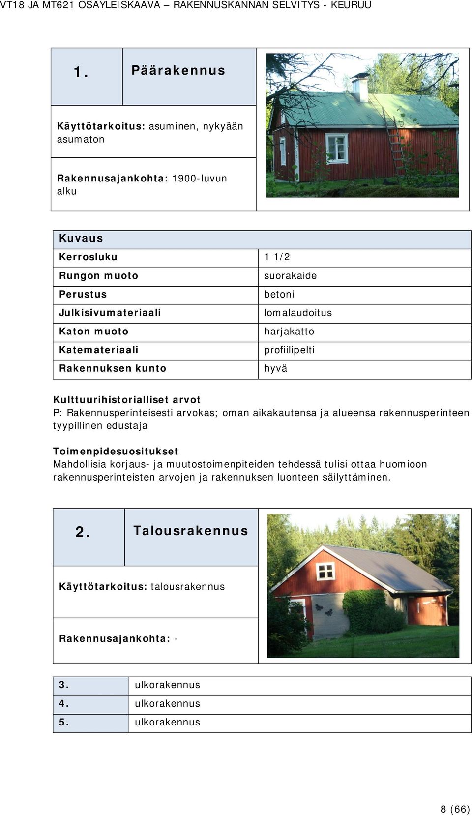 muutostoimenpiteiden tehdessä tulisi ottaa huomioon rakennusperinteisten arvojen ja rakennuksen luonteen