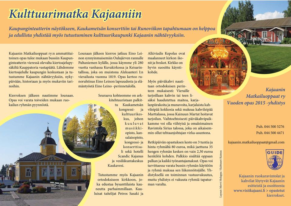 Lähdemme kiertoajelulle kaupungin keskustaan ja tutustumme nähtävyyksiin, nykypäivään, historiaan ja myös mukaviin tarinoihin. Kierroksen jälkeen nautimme lounaan.