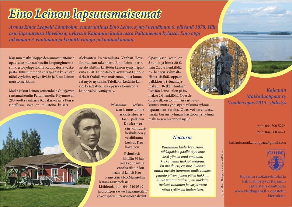 Tutustumme ensin keskustan nähtävyyksiin, nykypäivään ja Eino Leinon muistomerkkiin. Matka jatkuu Leinon kotiseudulle Oulujärven rantamaisemiin Paltaniemelle.