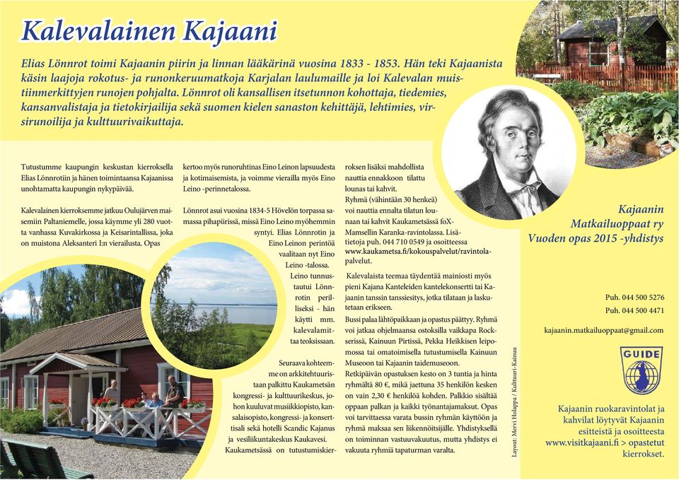 Lönnrot oli kansallisen itsetunnon kohottaja, tiedemies, kansanvalistaja ja tietokirjailija sekä suomen kielen sanaston kehittäjä, lehtimies, virsirunoilija ja kulttuurivaikuttaja.