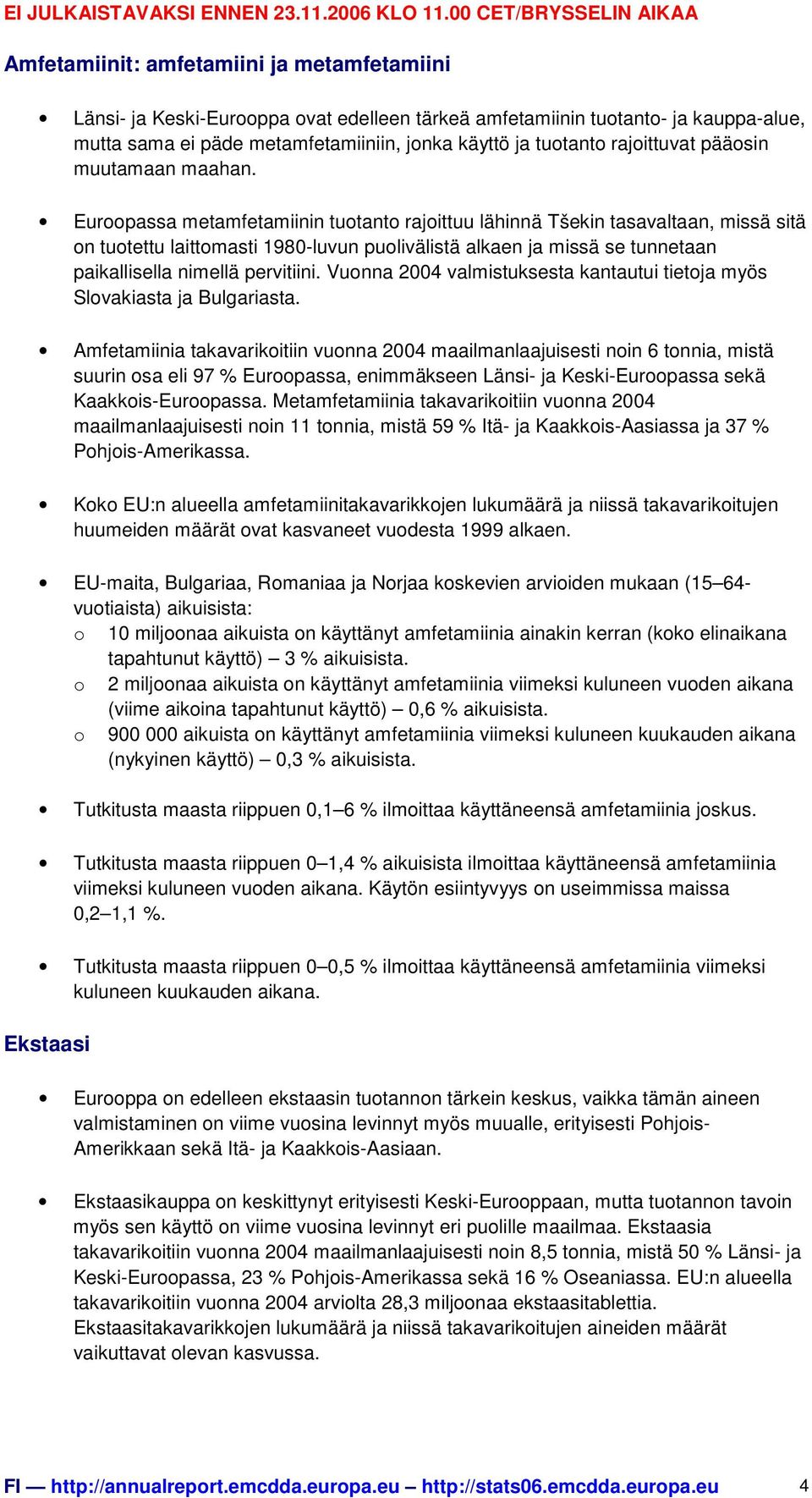 Euroopassa metamfetamiinin tuotanto rajoittuu lähinnä Tšekin tasavaltaan, missä sitä on tuotettu laittomasti 1980-luvun puolivälistä alkaen ja missä se tunnetaan paikallisella nimellä pervitiini.