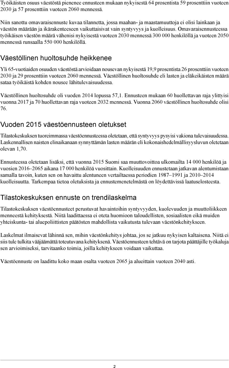 Omavaraisennusteessa työikäisen väestön määrä vähenisi nykyisestä vuoteen 2030 mennessä 300 000 henkilöllä ja vuoteen 2050 mennessä runsaalla 550 000 henkilöllä.