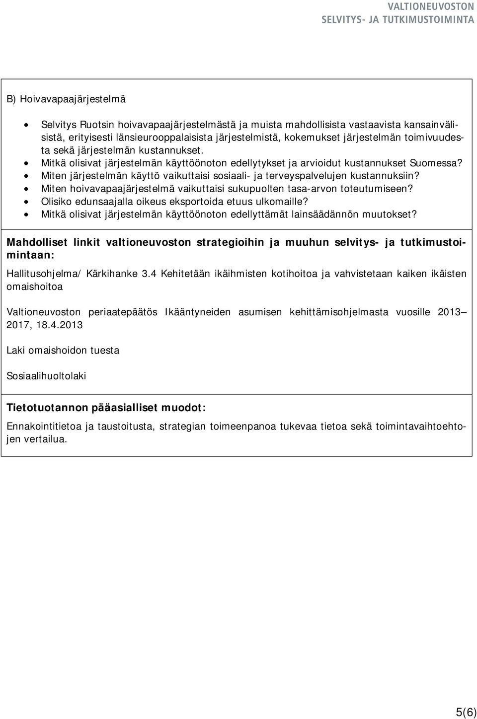 Miten järjestelmän käyttö vaikuttaisi sosiaali- ja terveyspalvelujen kustannuksiin? Miten hoivavapaajärjestelmä vaikuttaisi sukupuolten tasa-arvon toteutumiseen?