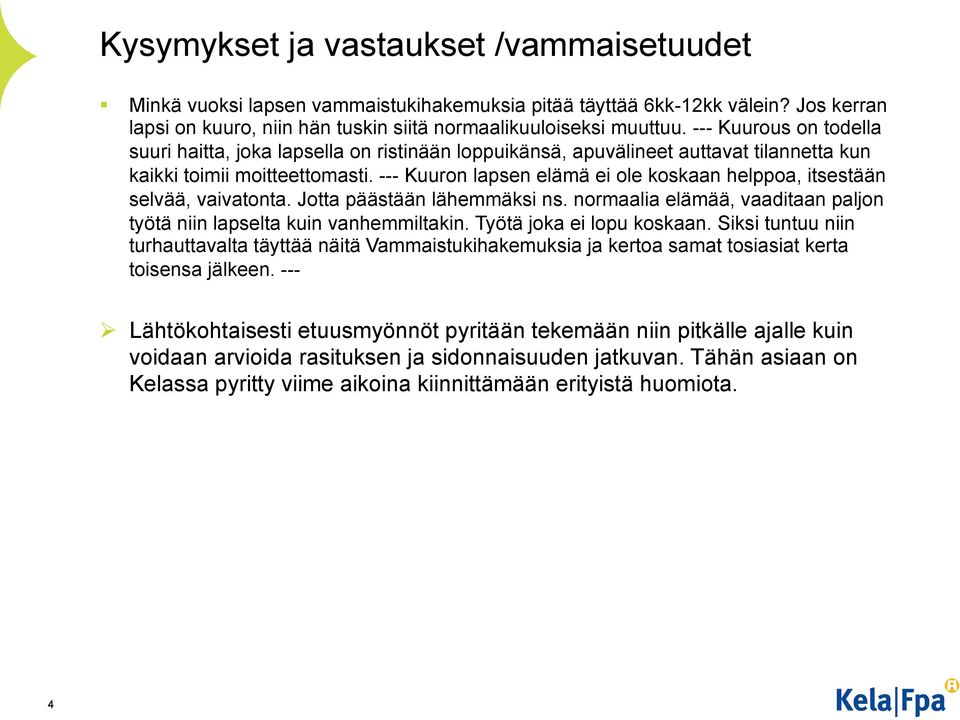 --- Kuuron lapsen elämä ei ole koskaan helppoa, itsestään selvää, vaivatonta. Jotta päästään lähemmäksi ns. normaalia elämää, vaaditaan paljon työtä niin lapselta kuin vanhemmiltakin.