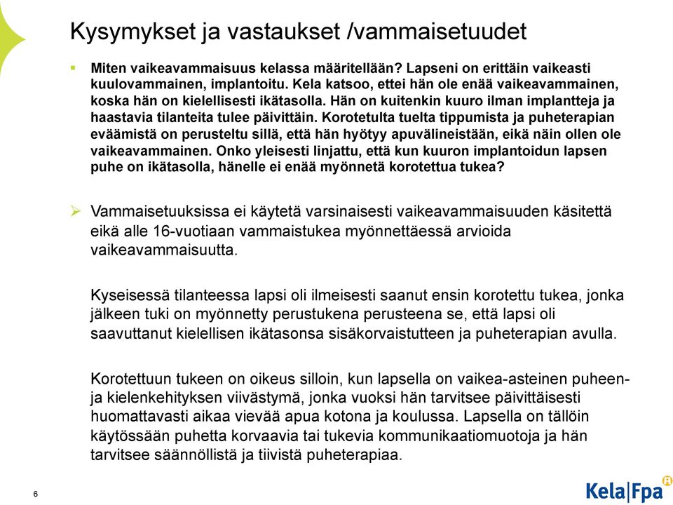 Korotetulta tuelta tippumista ja puheterapian eväämistä on perusteltu sillä, että hän hyötyy apuvälineistään, eikä näin ollen ole vaikeavammainen.