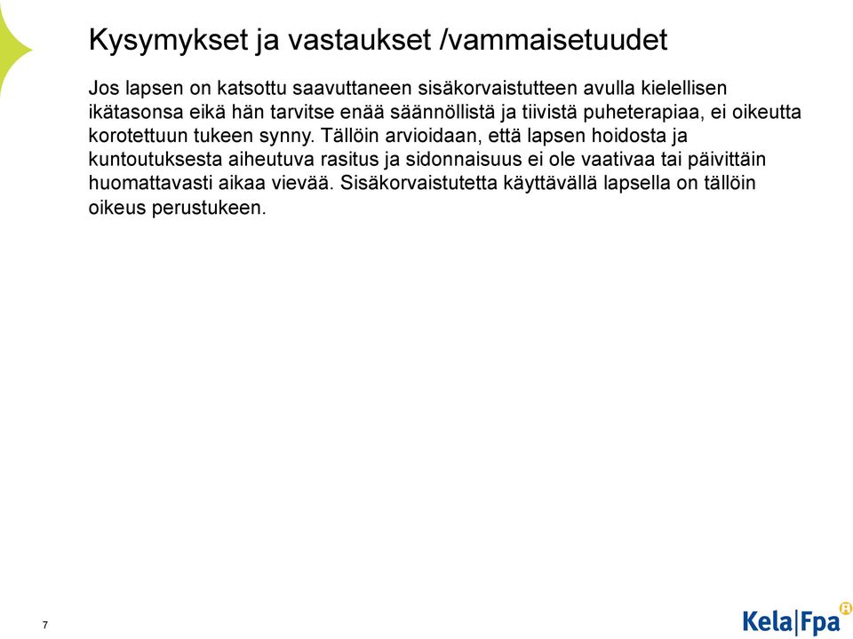 Tällöin arvioidaan, että lapsen hoidosta ja kuntoutuksesta aiheutuva rasitus ja sidonnaisuus ei ole