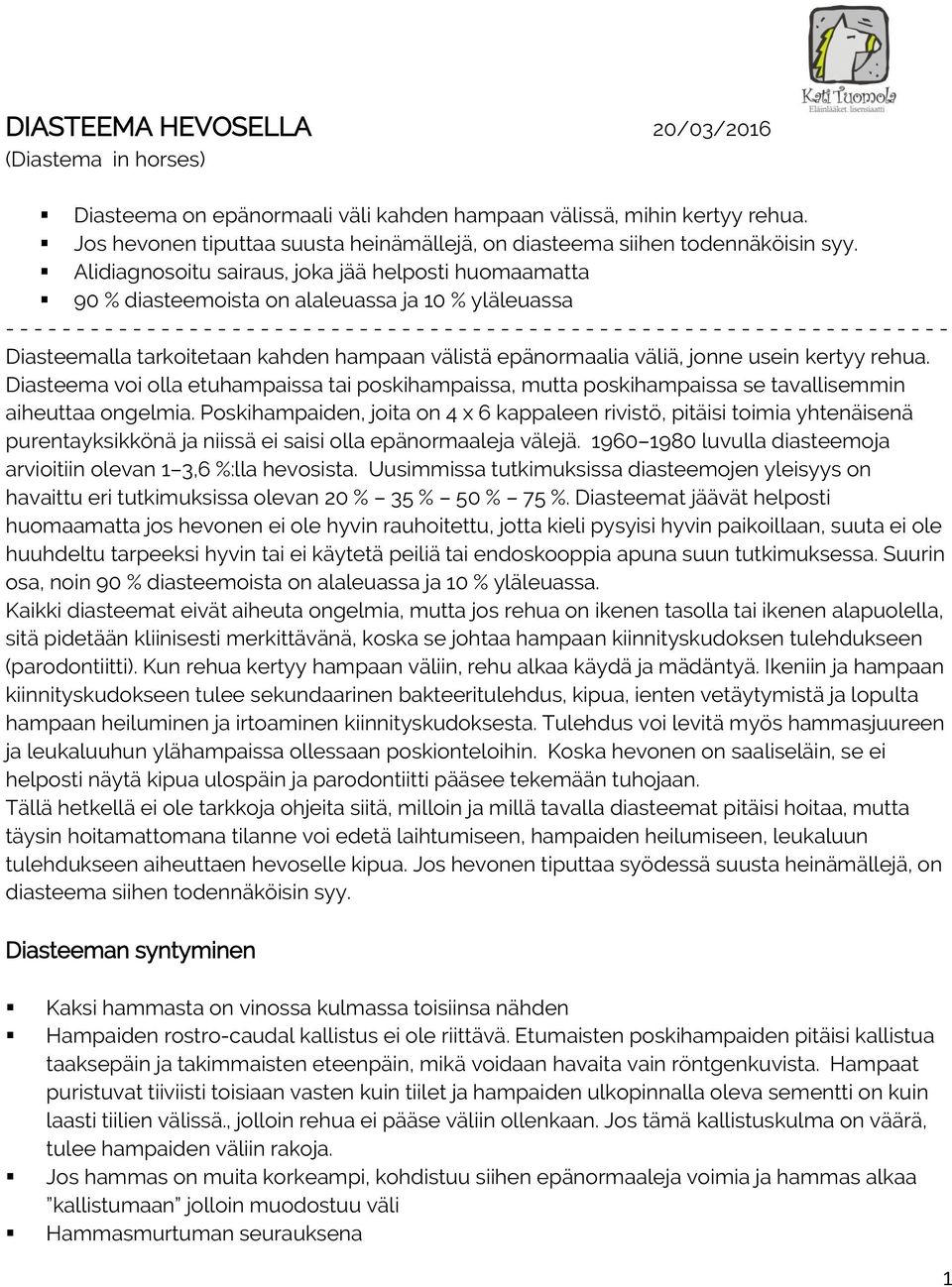 Alidiagnosoitu sairaus, joka jää helposti huomaamatta 90 % diasteemoista on alaleuassa ja 10 % yläleuassa - - - - - - - - - - - - - - - - - - - - - - - - - - - - - - - - - - - - - - - - - - - - - - -
