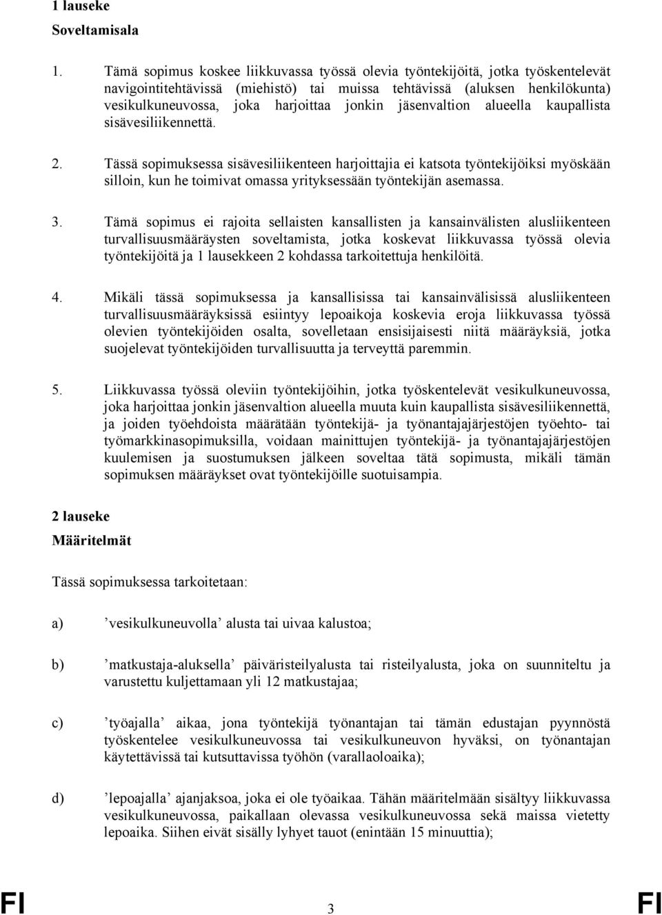 jonkin jäsenvaltion alueella kaupallista sisävesiliikennettä. 2.