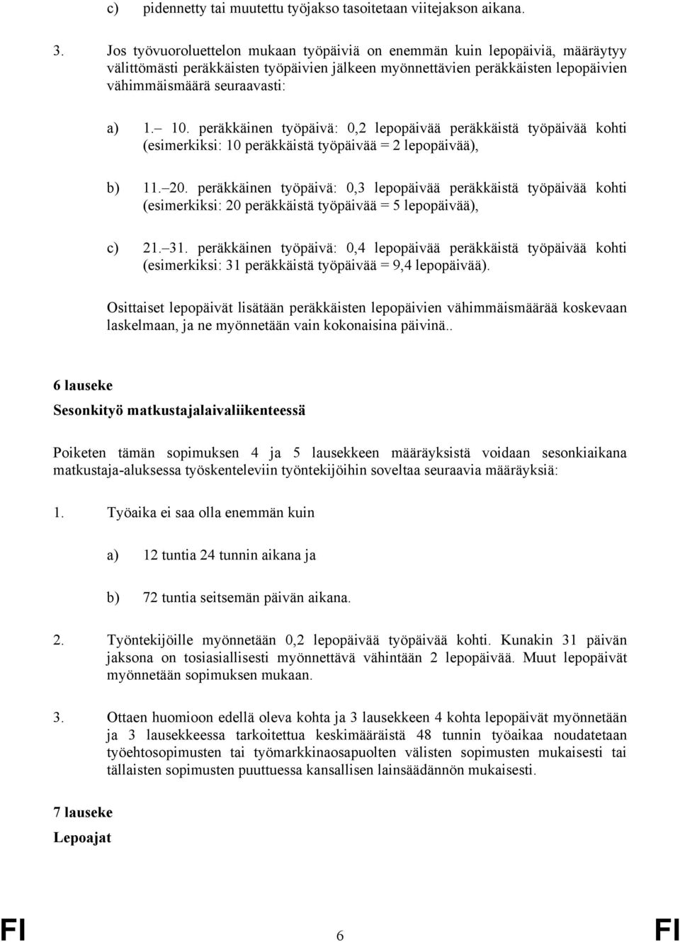 peräkkäinen työpäivä: 0,2 lepopäivää peräkkäistä työpäivää kohti (esimerkiksi: 10 peräkkäistä työpäivää = 2 lepopäivää), b) 11. 20.