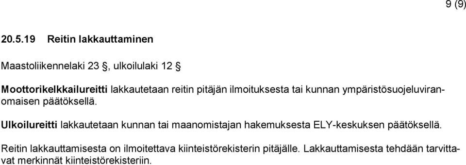 pitäjän ilmoituksesta tai kunnan ympäristösuojeluviranomaisen päätöksellä.