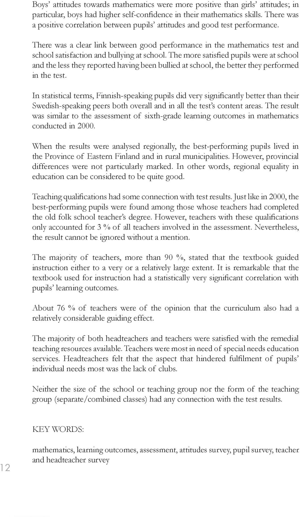 There was a clear link between good performance in the mathematics test and school satisfaction and bullying at school.