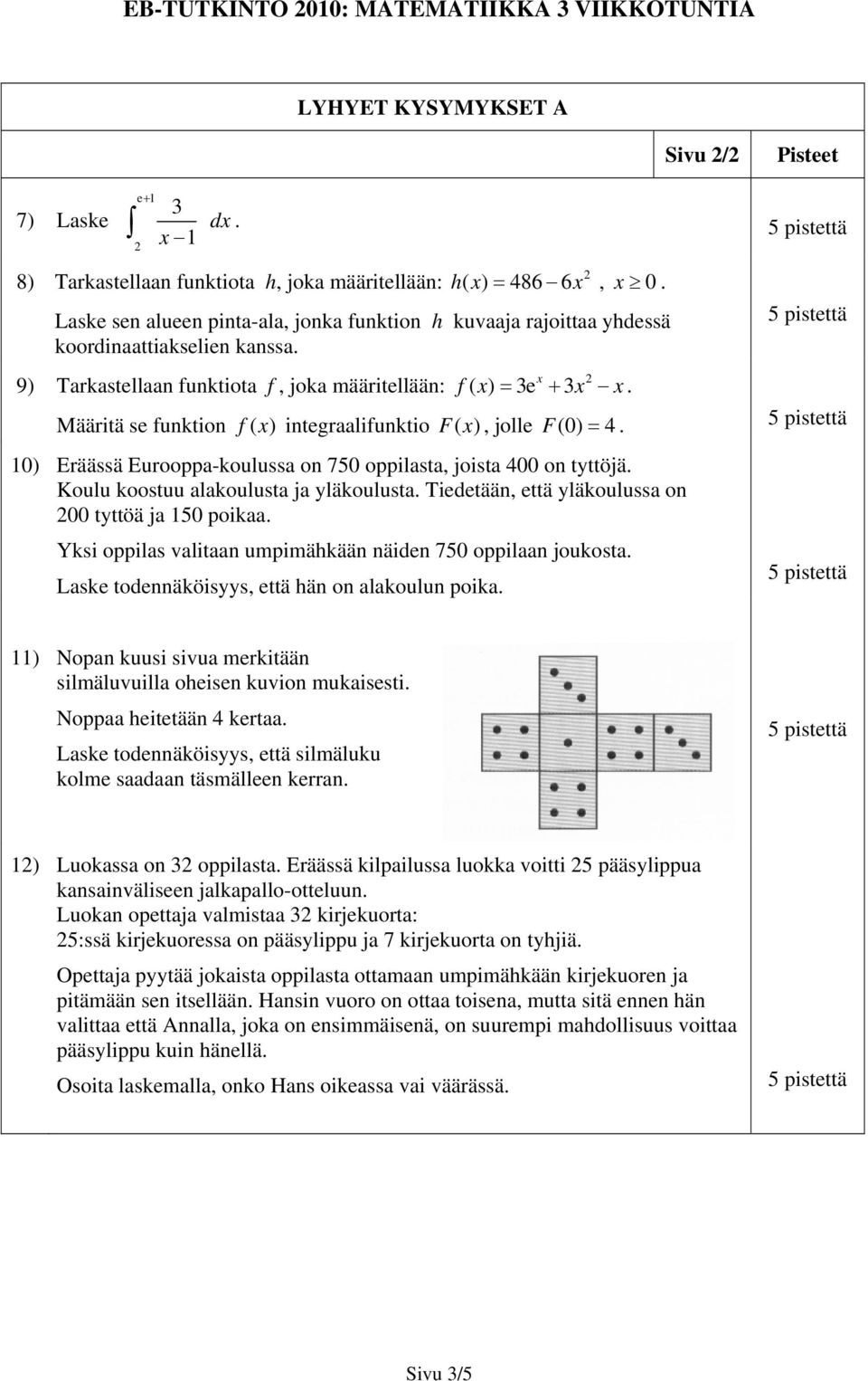 oppilasta, joista 400 on tyttöjä Koulu koostuu alakoulusta ja yläkoulusta Tiedetään, että yläkoulussa on 00 tyttöä ja 150 poikaa Yksi oppilas valitaan umpimähkään näiden 750 oppilaan joukosta Laske