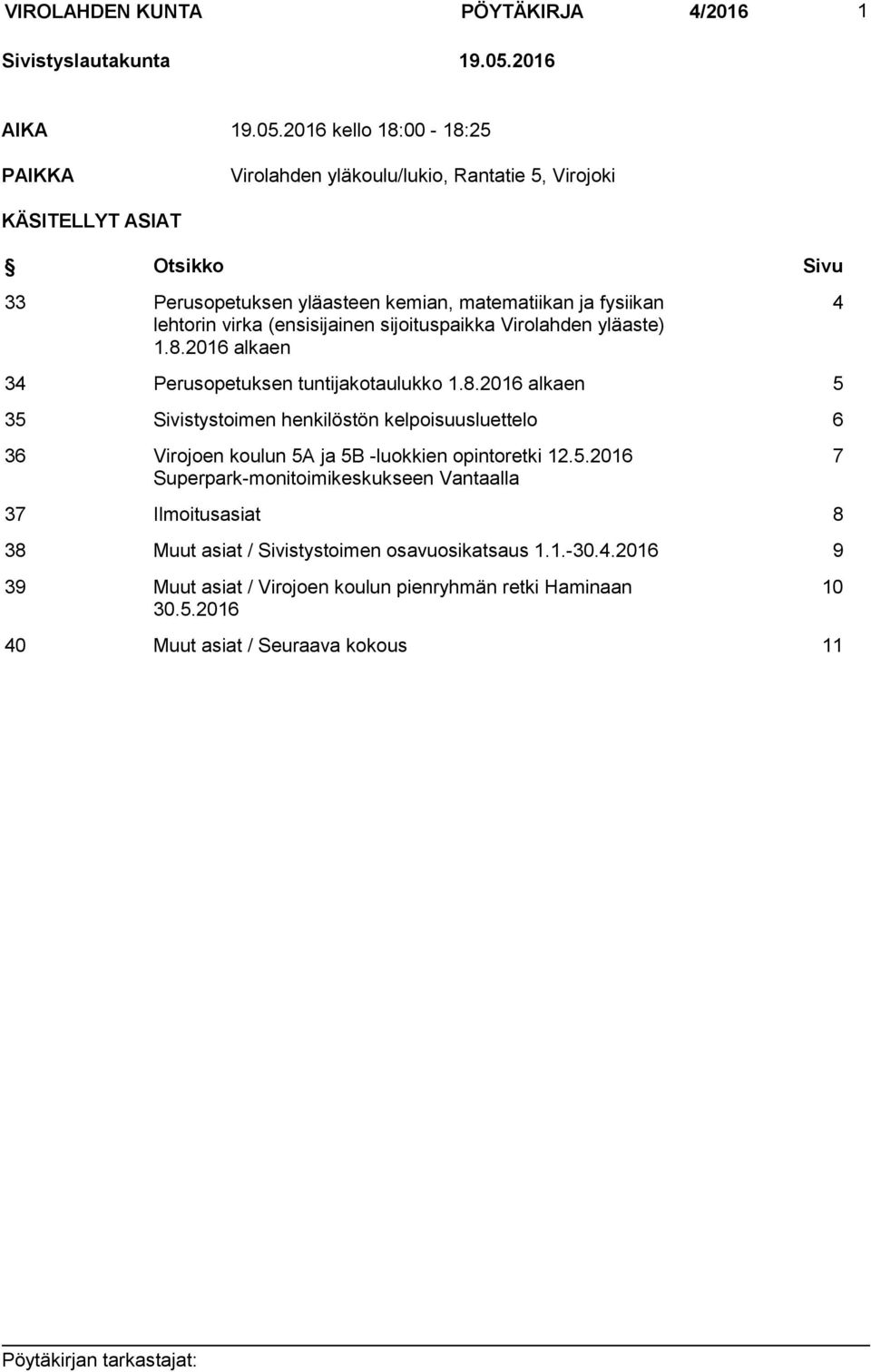 2016 kello 18:00-18:25 PAIKKA Virolahden yläkoulu/lukio, Rantatie 5, Virojoki KÄSITELLYT ASIAT Otsikko Sivu 33 Perusopetuksen yläasteen kemian, matematiikan ja fysiikan lehtorin