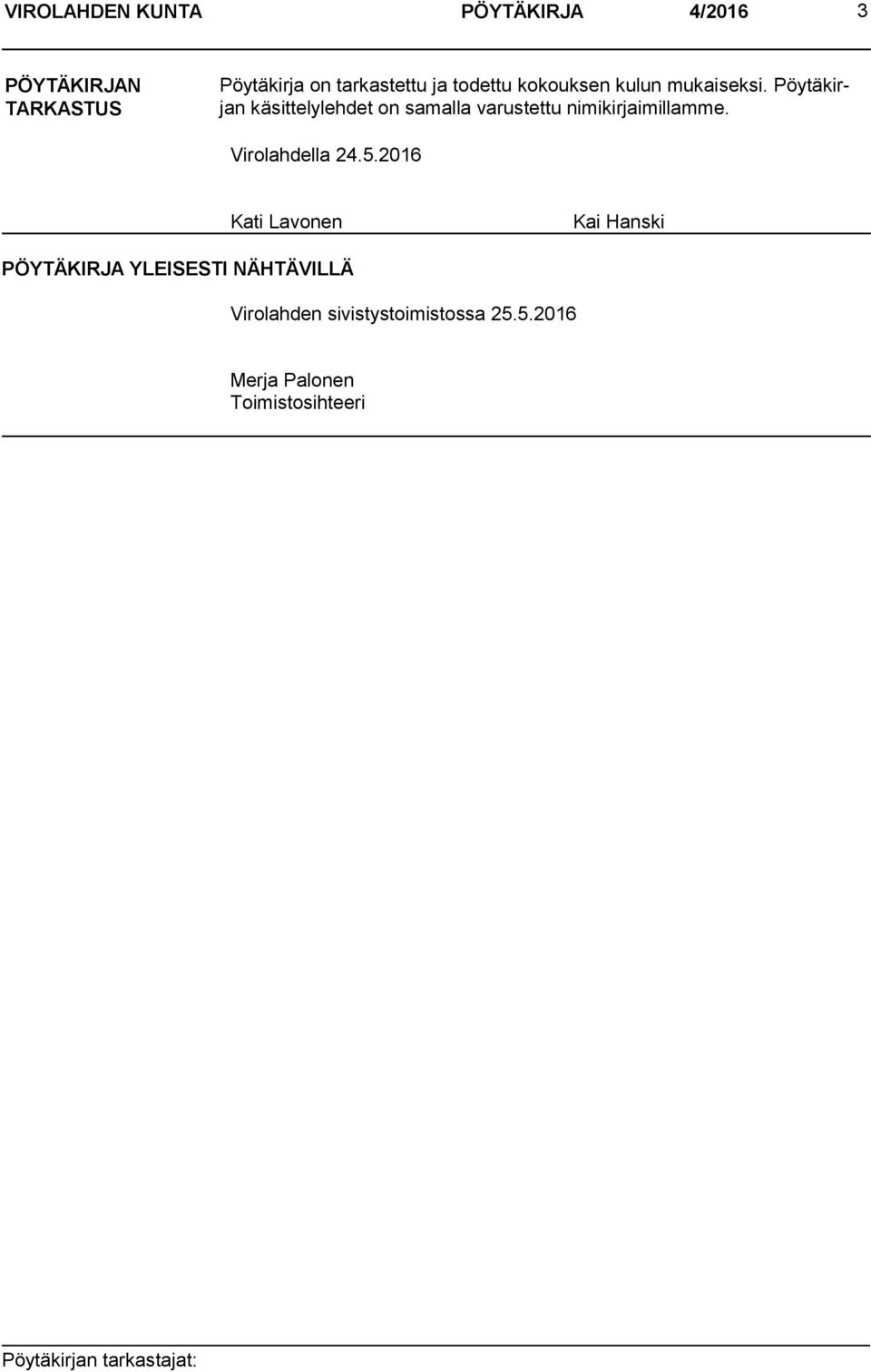 Pöytäkirjan käsittelylehdet on samalla varustettu nimikirjaimillamme. Virolahdella 24.