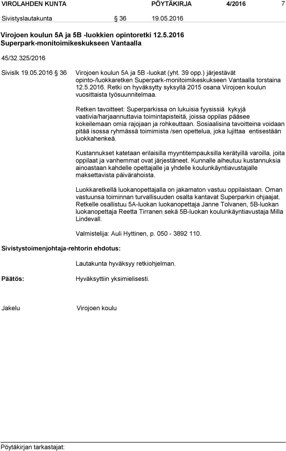 Retken tavoitteet: Superparkissa on lukuisia fyysissiä kykyjä vaativia/harjaannuttavia toimintapisteitä, joissa oppilas pääsee kokeilemaan omia rajojaan ja rohkeuttaan.