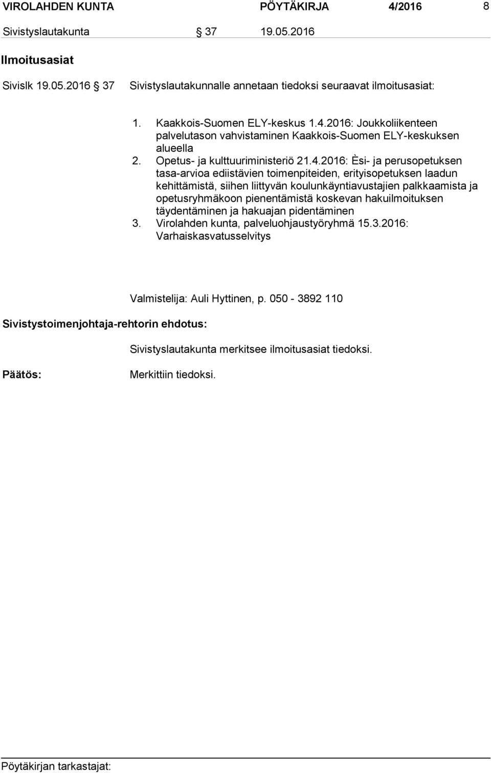2016: Joukkoliikenteen palvelutason vahvistaminen Kaakkois-Suomen ELY-keskuksen alueella 2. Opetus- ja kulttuuriministeriö 21.4.