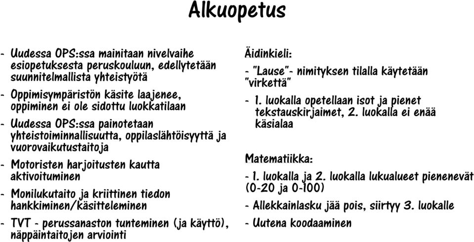 tiedon hankkiminen/käsitteleminen - TVT - perussanaston tunteminen (ja käyttö), näppäintaitojen arviointi Äidinkieli: - "Lause"- nimityksen tilalla käytetään "virkettä" - 1.