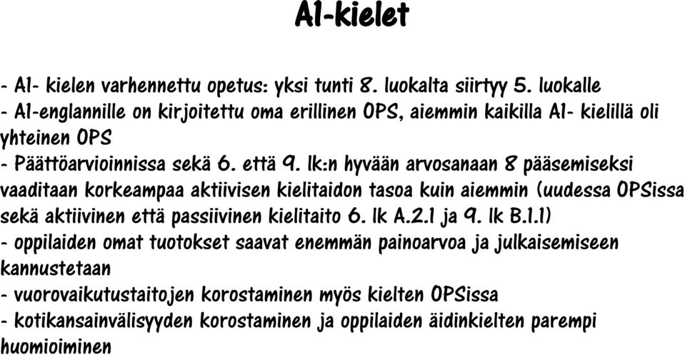 lk:n hyvään arvosanaan 8 pääsemiseksi vaaditaan korkeampaa aktiivisen kielitaidon tasoa kuin aiemmin (uudessa OPSissa sekä aktiivinen että passiivinen