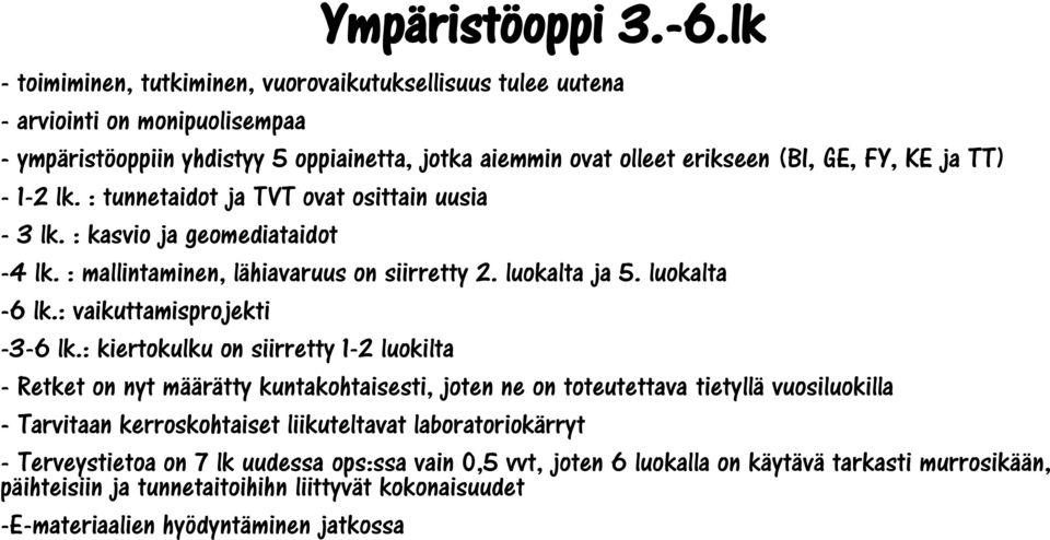 1-2 lk. : tunnetaidot ja TVT ovat osittain uusia - 3 lk. : kasvio ja geomediataidot -4 lk. : mallintaminen, lähiavaruus on siirretty 2. luokalta ja 5. luokalta -6 lk.: vaikuttamisprojekti -3-6 lk.