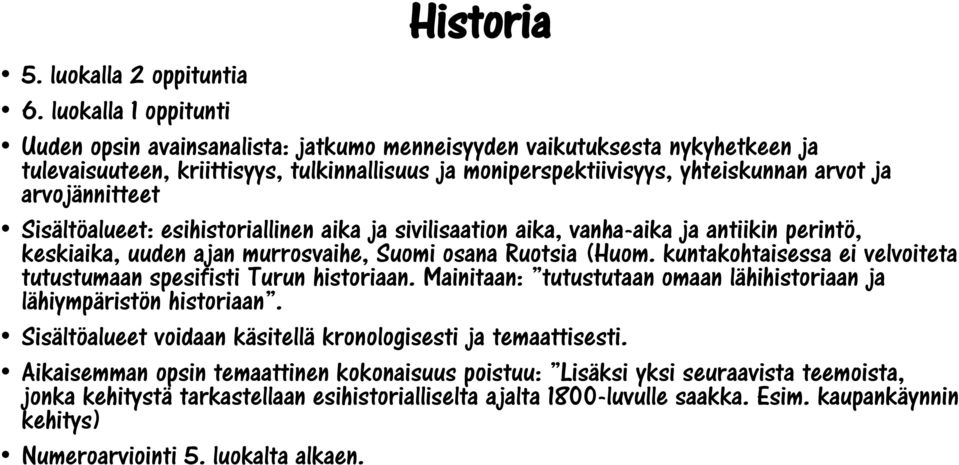 arvojännitteet Sisältöalueet: esihistoriallinen aika ja sivilisaation aika, vanha-aika ja antiikin perintö, keskiaika, uuden ajan murrosvaihe, Suomi osana Ruotsia (Huom.