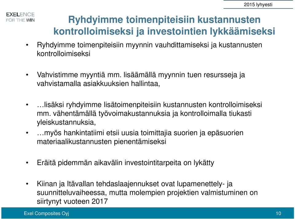 vähentämällä työvoimakustannuksia ja kontrolloimalla tiukasti yleiskustannuksia, myös hankintatiimi etsii uusia toimittajia suorien ja epäsuorien materiaalikustannusten pienentämiseksi Eräitä