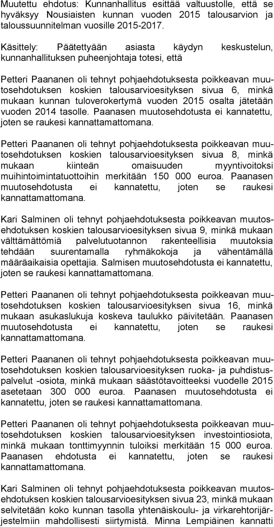 talousarvioesityksen sivua 6, minkä mukaan kun nan tuloverokertymä vuoden 2015 osalta jätetään vuoden 2014 ta sol le. Paanasen muutosehdotusta ei kannatettu, joten se raukesi kan nat ta mat to ma na.