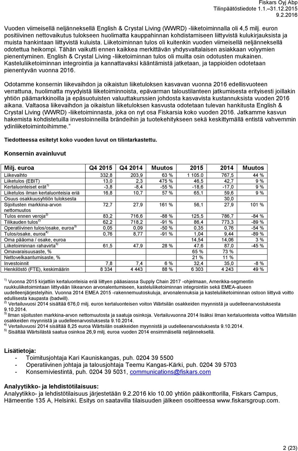 Liiketoiminnan tulos oli kuitenkin vuoden viimeisellä neljänneksellä odotettua heikompi. Tähän vaikutti ennen kaikkea merkittävän yhdysvaltalaisen asiakkaan volyymien pienentyminen.