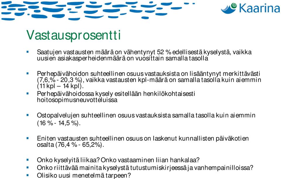 Perhepäivähoidossa kysely esitellään henkilökohtaisesti hoitosopimusneuvotteluissa Ostopalvelujen suhteellinen osuus vastauksista samalla tasolla kuin aiemmin (16 % - 14,5 %).