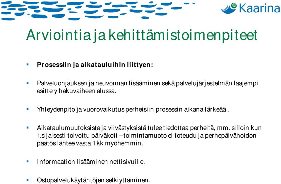 Aikataulumuutoksista ja viivästyksistä tulee tiedottaa perheitä, mm. silloin kun 1.