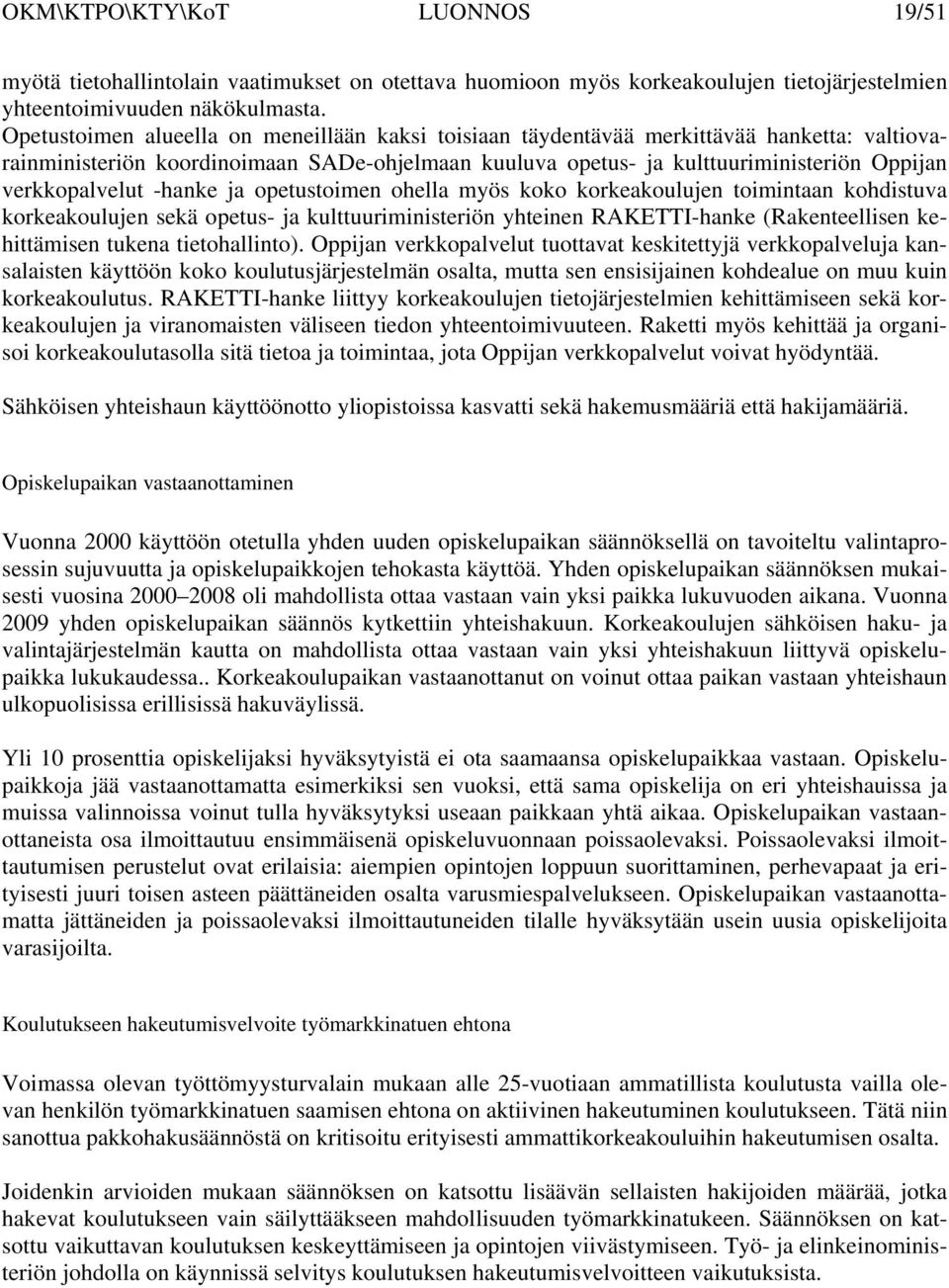 verkkopalvelut -hanke ja opetustoimen ohella myös koko korkeakoulujen toimintaan kohdistuva korkeakoulujen sekä opetus- ja kulttuuriministeriön yhteinen RAKETTI-hanke (Rakenteellisen kehittämisen