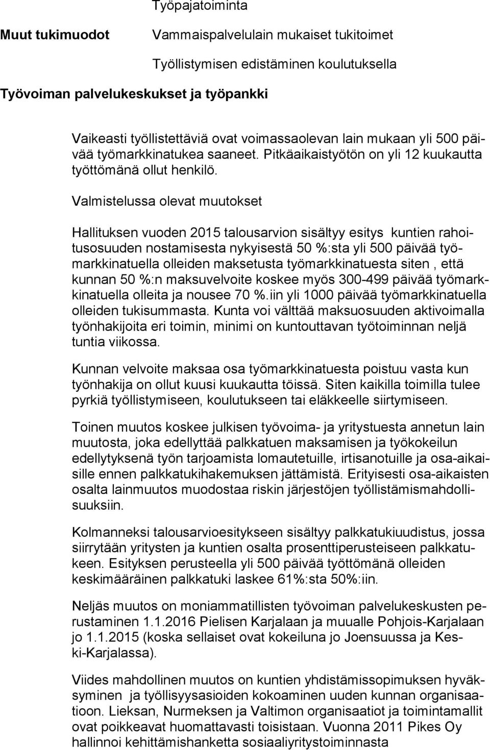 Valmistelussa olevat muutokset Hallituksen vuoden 2015 talousarvion sisältyy esitys kuntien ra hoitus osuu den nostamisesta nykyisestä 50 %:sta yli 500 päivää työmark ki na tuel la olleiden