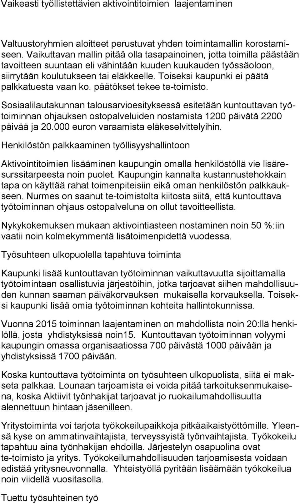 Toiseksi kaupunki ei pää tä palkkatuesta vaan ko. päätökset tekee te-toimisto.