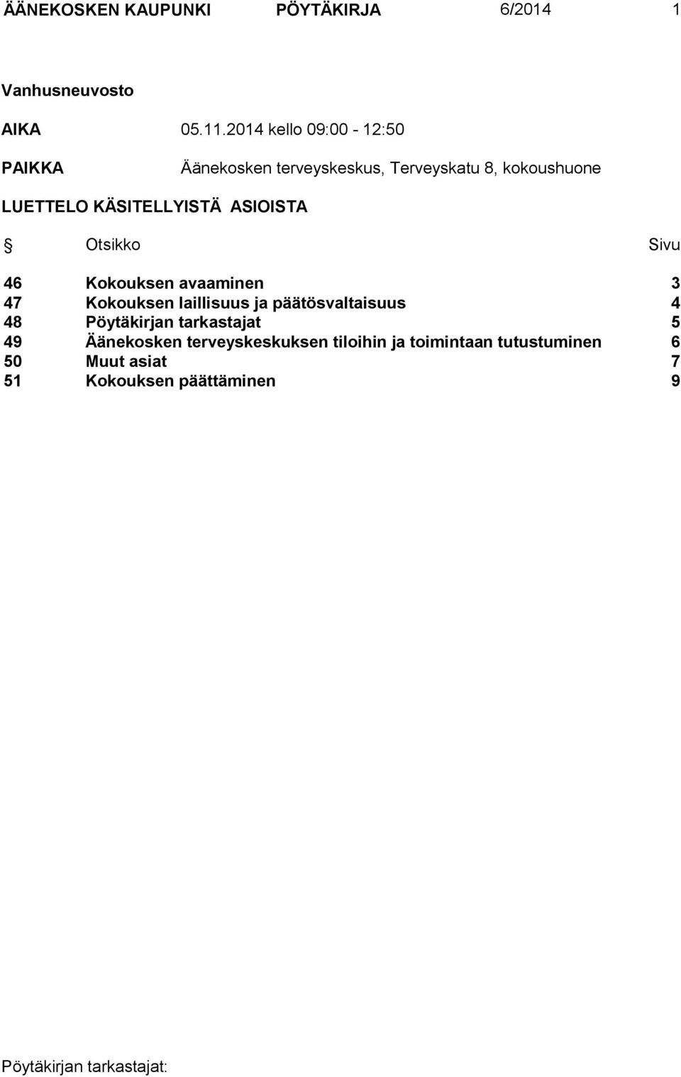 KÄSITELLYISTÄ ASIOISTA Otsikko Sivu 46 Kokouksen avaaminen 3 47 Kokouksen laillisuus ja