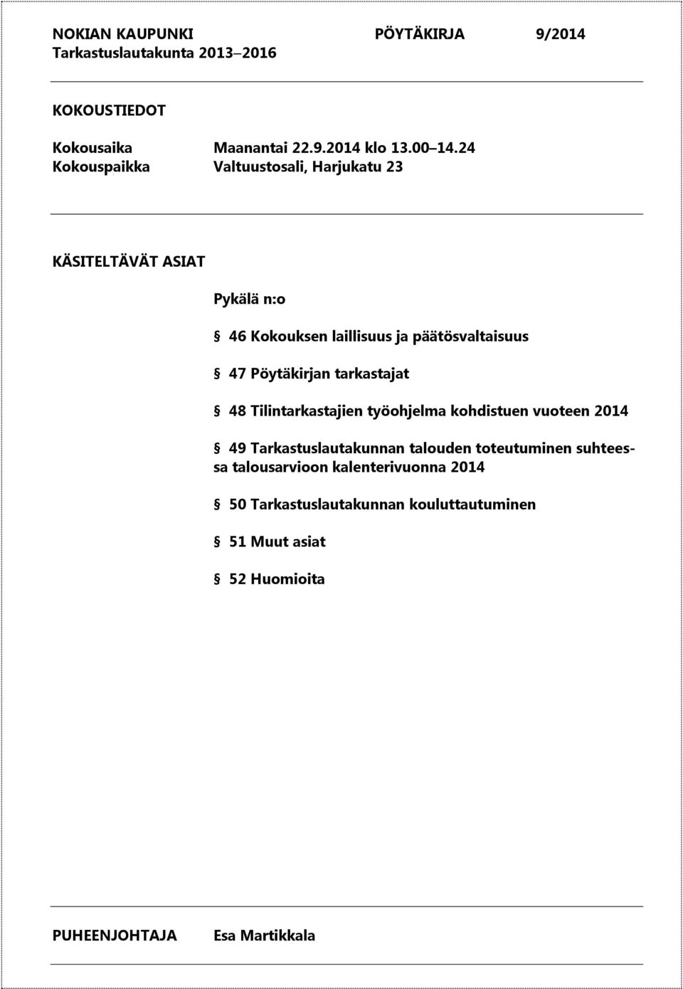 Pöytäkirjan tarkastajat 48 Tilintarkastajien työohjelma kohdistuen vuoteen 2014 49 Tarkastuslautakunnan talouden toteutuminen