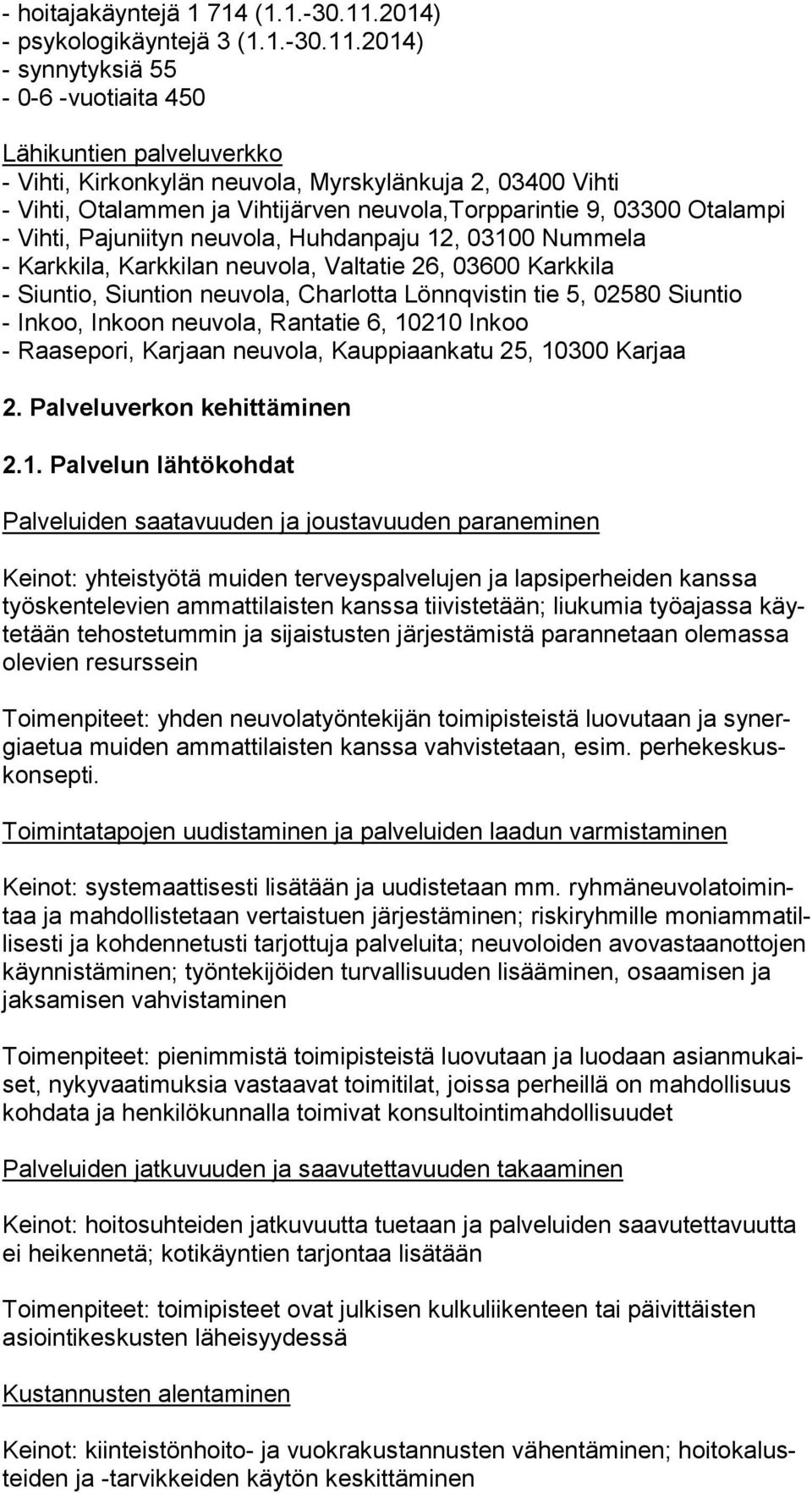 2014) - synnytyksiä 55-0-6 -vuotiaita 450 Lähikuntien palveluverkko - Vihti, Kirkonkylän neuvola, Myrskylänkuja 2, 03400 Vihti - Vihti, Otalammen ja Vihtijärven neuvola,torpparintie 9, 03300 Otalampi