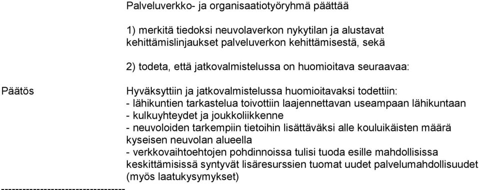 useampaan lähikuntaan - kulkuyhteydet ja joukkoliikkenne - neuvoloiden tarkempiin tietoihin lisättäväksi alle kouluikäisten määrä kyseisen neuvolan alueella - verkkovaihtoehtojen