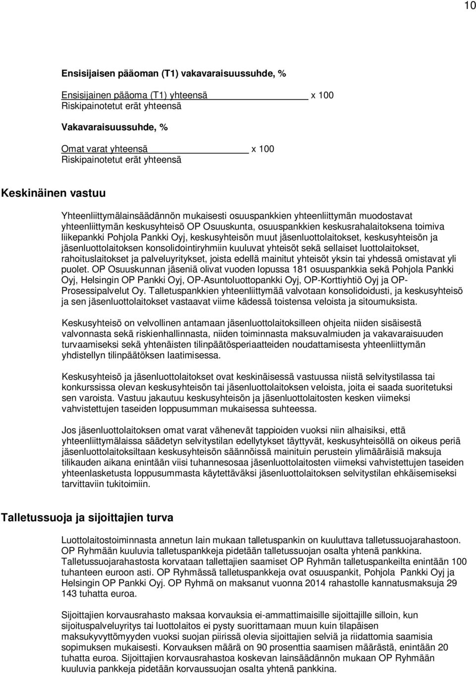 liikepankki Pohjola Pankki Oyj, keskusyhteisön muut jäsenluottolaitokset, keskusyhteisön ja jäsenluottolaitoksen konsolidointiryhmiin kuuluvat yhteisöt sekä sellaiset luottolaitokset,