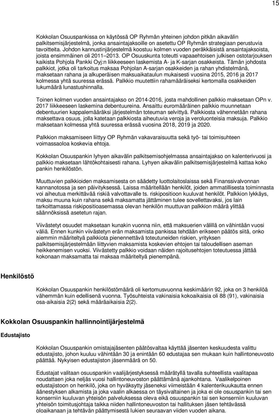 OP Osuuskunta toteutti vapaaehtoisen julkisen ostotarjouksen kaikista Pohjola Pankki Oyj:n liikkeeseen laskemista A- ja K-sarjan osakkeista.