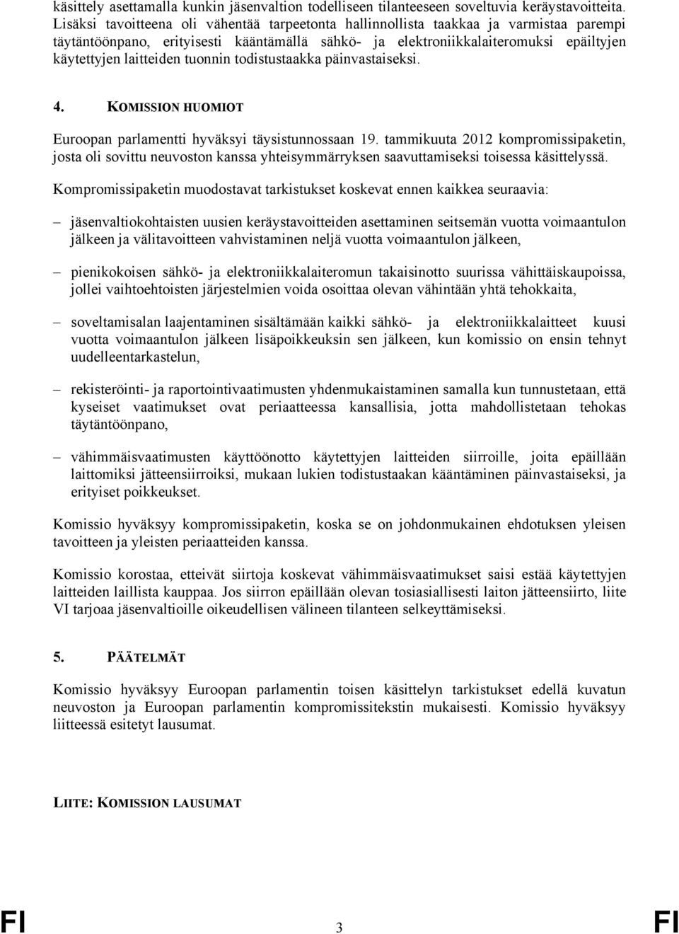 tuonnin todistustaakka päinvastaiseksi. 4. KOMISSION HUOMIOT Euroopan parlamentti hyväksyi täysistunnossaan 19.