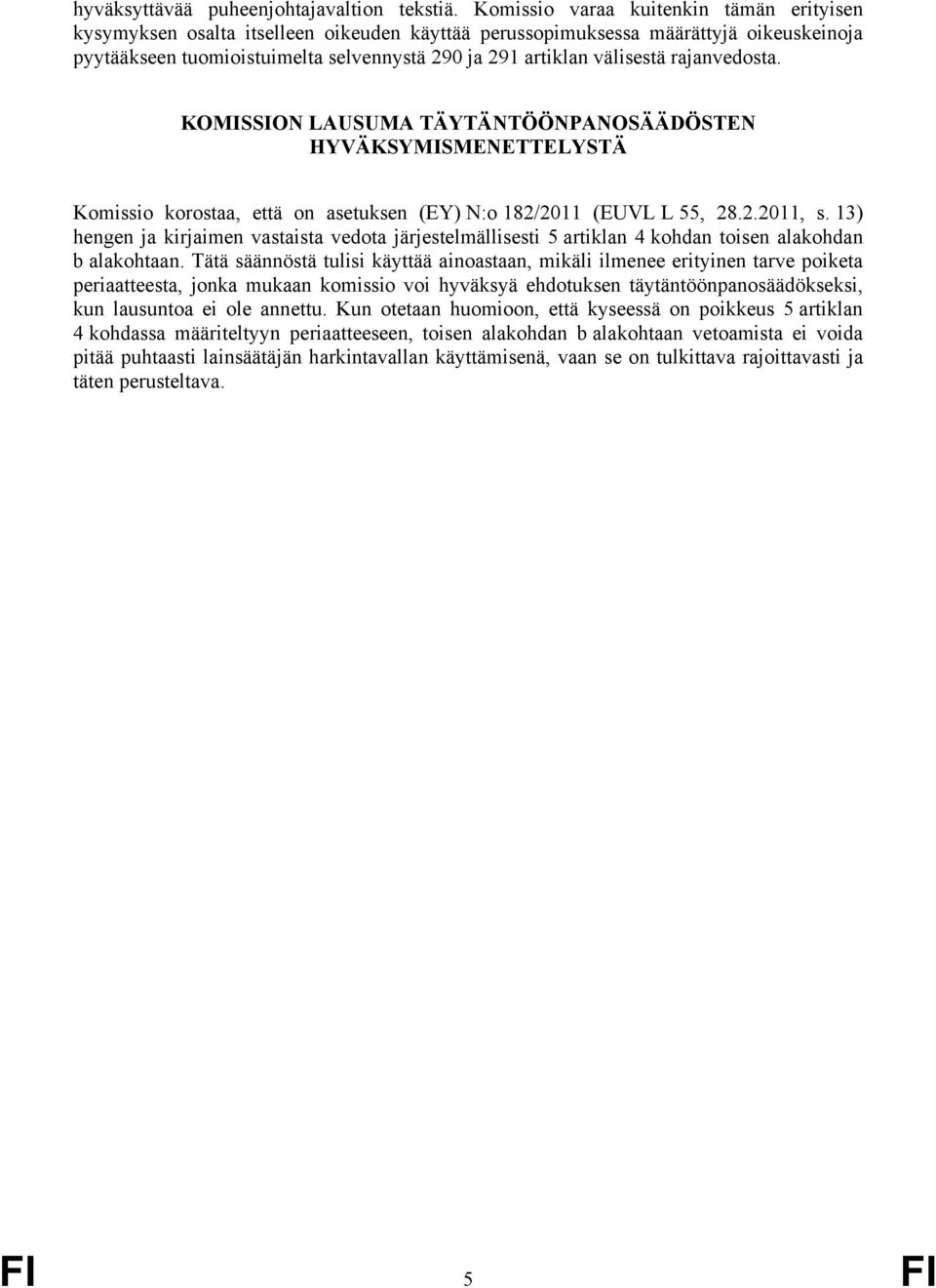 rajanvedosta. KOMISSION LAUSUMA TÄYTÄNTÖÖNPANOSÄÄDÖSTEN HYVÄKSYMISMENETTELYSTÄ Komissio korostaa, että on asetuksen (EY) N:o 182/2011 (EUVL L 55, 28.2.2011, s.