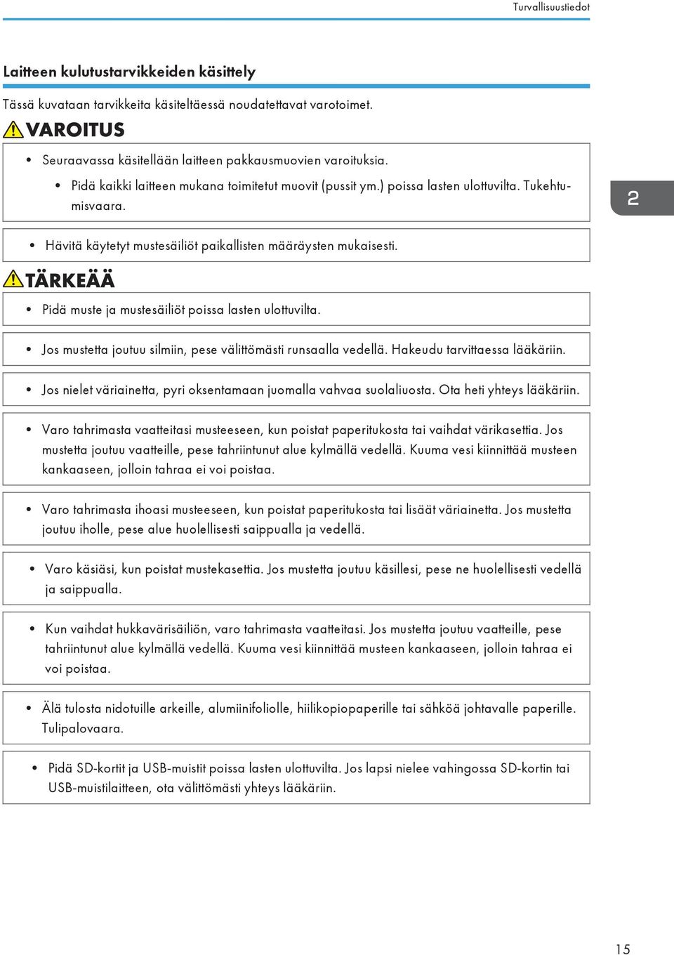 Pidä muste ja mustesäiliöt poissa lasten ulottuvilta. Jos mustetta joutuu silmiin, pese välittömästi runsaalla vedellä. Hakeudu tarvittaessa lääkäriin.