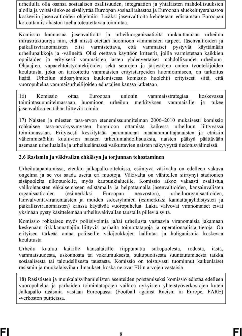 Komissio kannustaa jäsenvaltioita ja urheiluorganisaatioita mukauttamaan urheilun infrastruktuureja niin, että niissä otetaan huomioon vammaisten tarpeet.