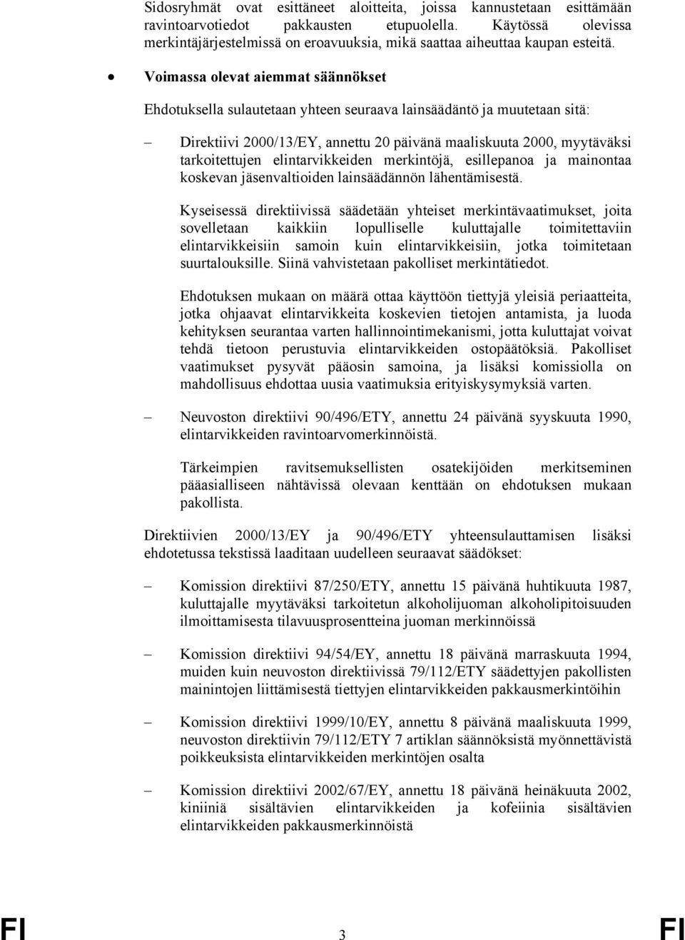 Voimassa olevat aiemmat säännökset Ehdotuksella sulautetaan yhteen seuraava lainsäädäntö ja muutetaan sitä: Direktiivi 2000/13/EY, annettu 20 päivänä maaliskuuta 2000, myytäväksi tarkoitettujen