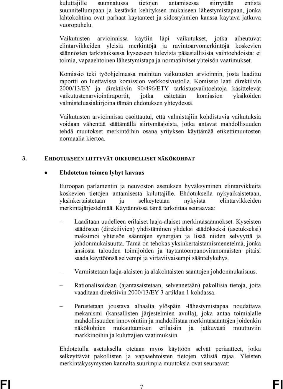 Vaikutusten arvioinnissa käytiin läpi vaikutukset, jotka aiheutuvat elintarvikkeiden yleisiä merkintöjä ja ravintoarvomerkintöjä koskevien säännösten tarkistuksessa kyseeseen tulevista