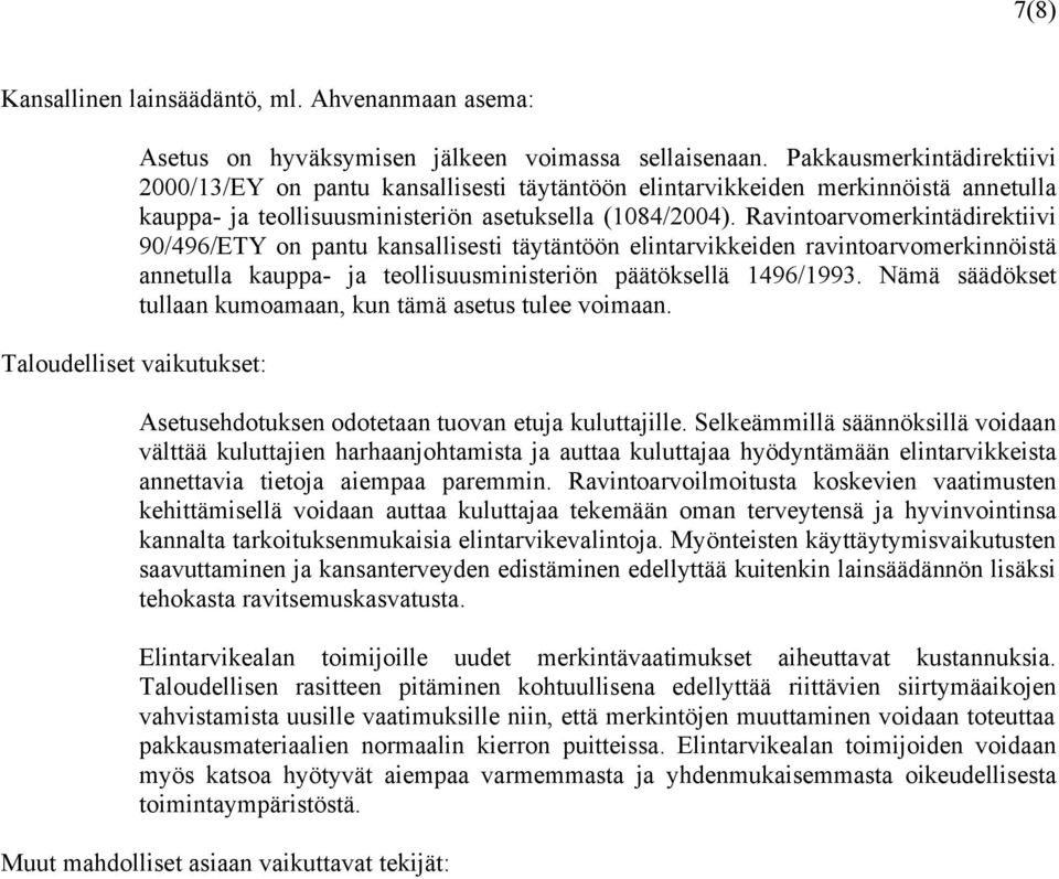 Ravintoarvomerkintädirektiivi 90/496/ETY on pantu kansallisesti täytäntöön elintarvikkeiden ravintoarvomerkinnöistä annetulla kauppa- ja teollisuusministeriön päätöksellä 1496/1993.