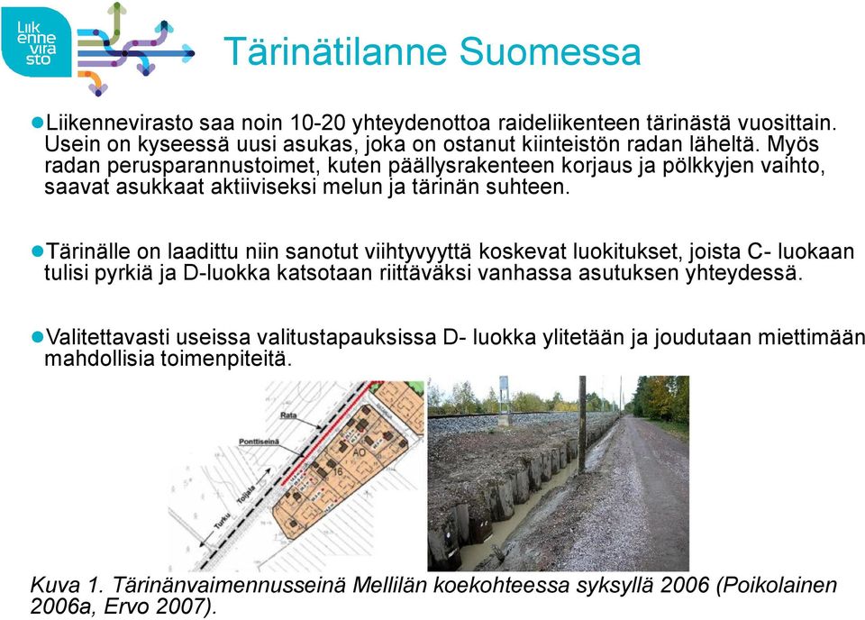 Myös radan perusparannustoimet, kuten päällysrakenteen korjaus ja pölkkyjen vaihto, saavat asukkaat aktiiviseksi melun ja tärinän suhteen.