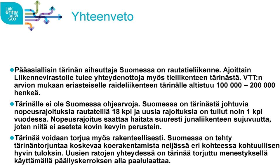 Suomessa on tärinästä johtuvia nopeusrajoituksia rautateillä 18 kpl ja uusia rajoituksia on tullut noin 1 kpl vuodessa.